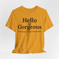 Hello Gorgeous – Your Beauty Shines From Within Confidence & Positivity Inspirational T-Shirt