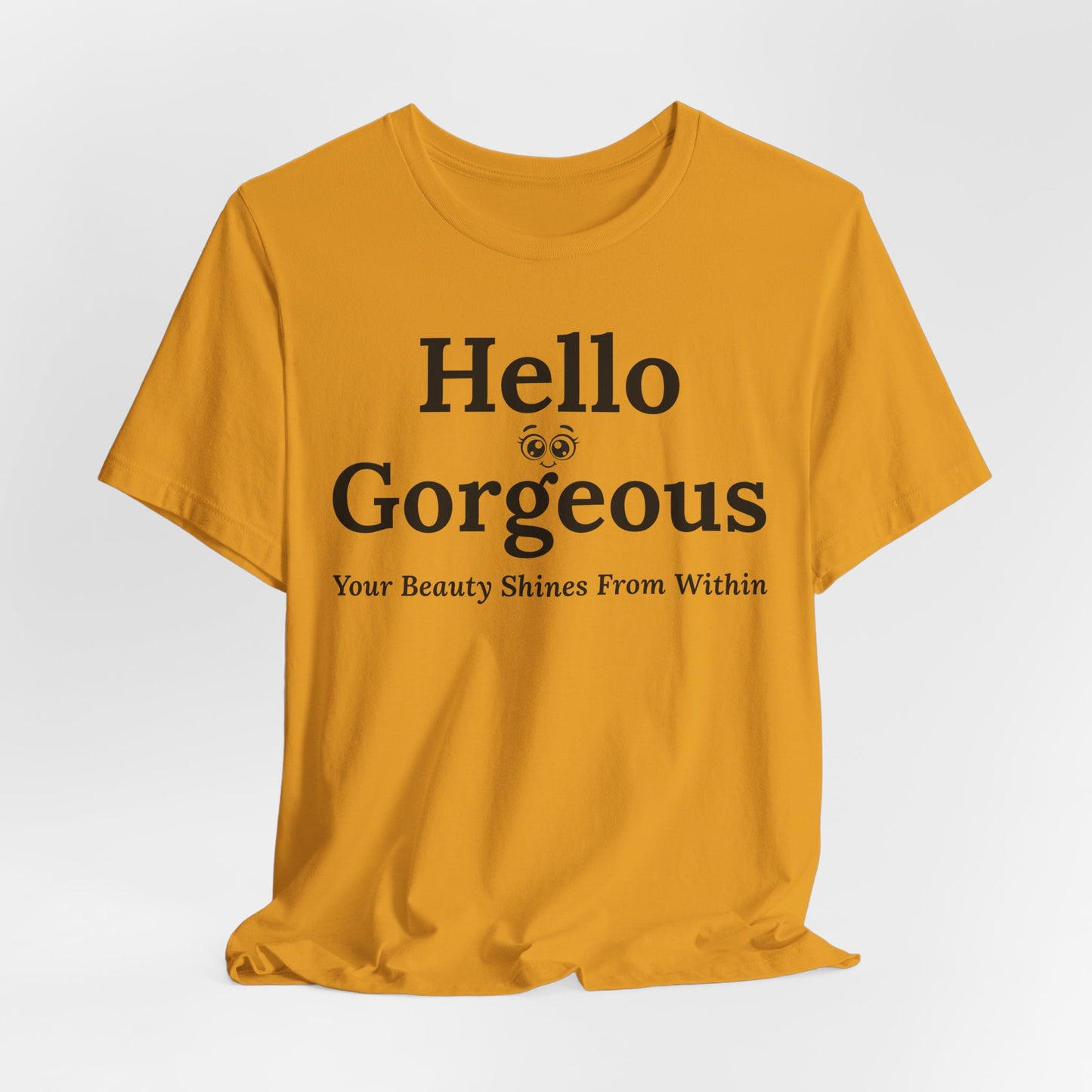 Hello Gorgeous – Your Beauty Shines From Within Confidence & Positivity Inspirational T-Shirt