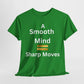 T-Shirt - A Smooth Mind = Sharp Moves