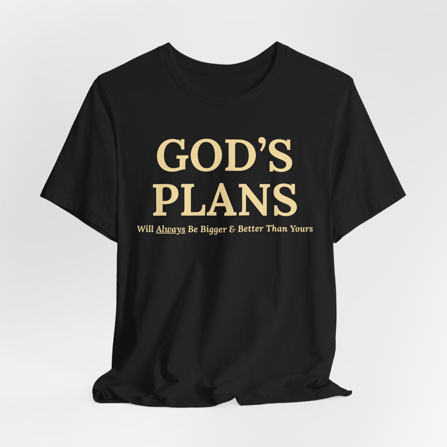 God's Plans — Inspirational Faith & Trust Tee ("God's Plans Will Always Be Bigger & Better Than Yours")