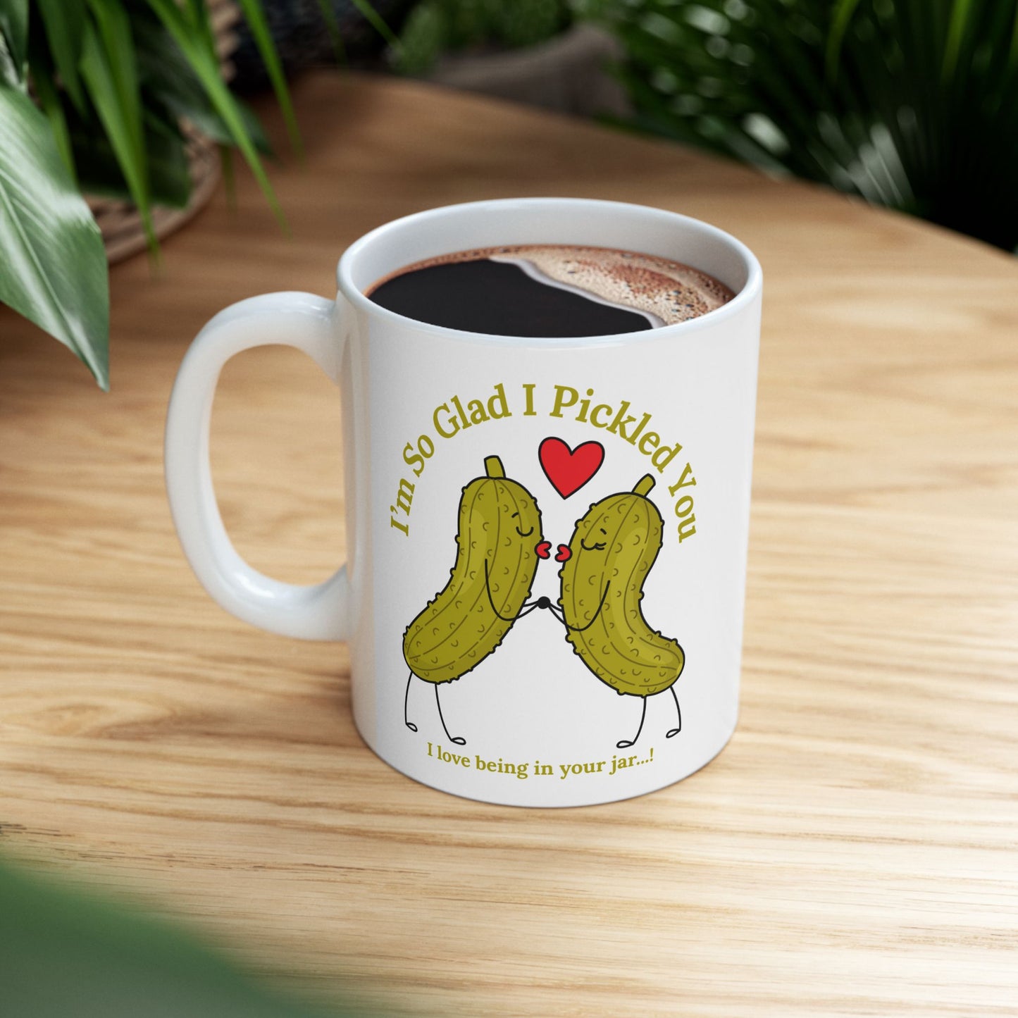 Funny Pickle Couple Ceramic Mug — "I'm So Glad I Pickled You - I Love Being In Your Jar" 11oz & 15oz