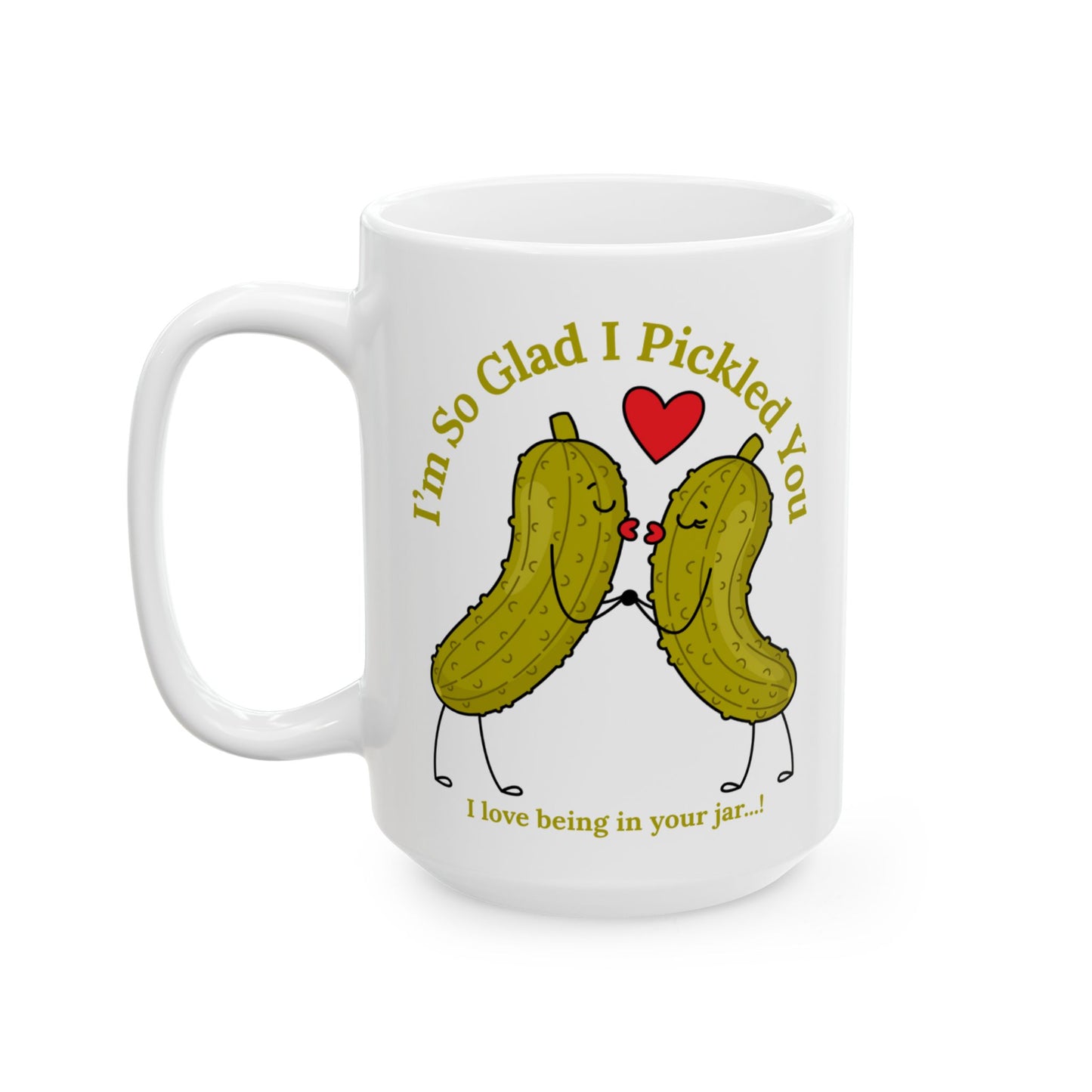 Funny Pickle Couple Ceramic Mug — "I'm So Glad I Pickled You - I Love Being In Your Jar" 11oz & 15oz