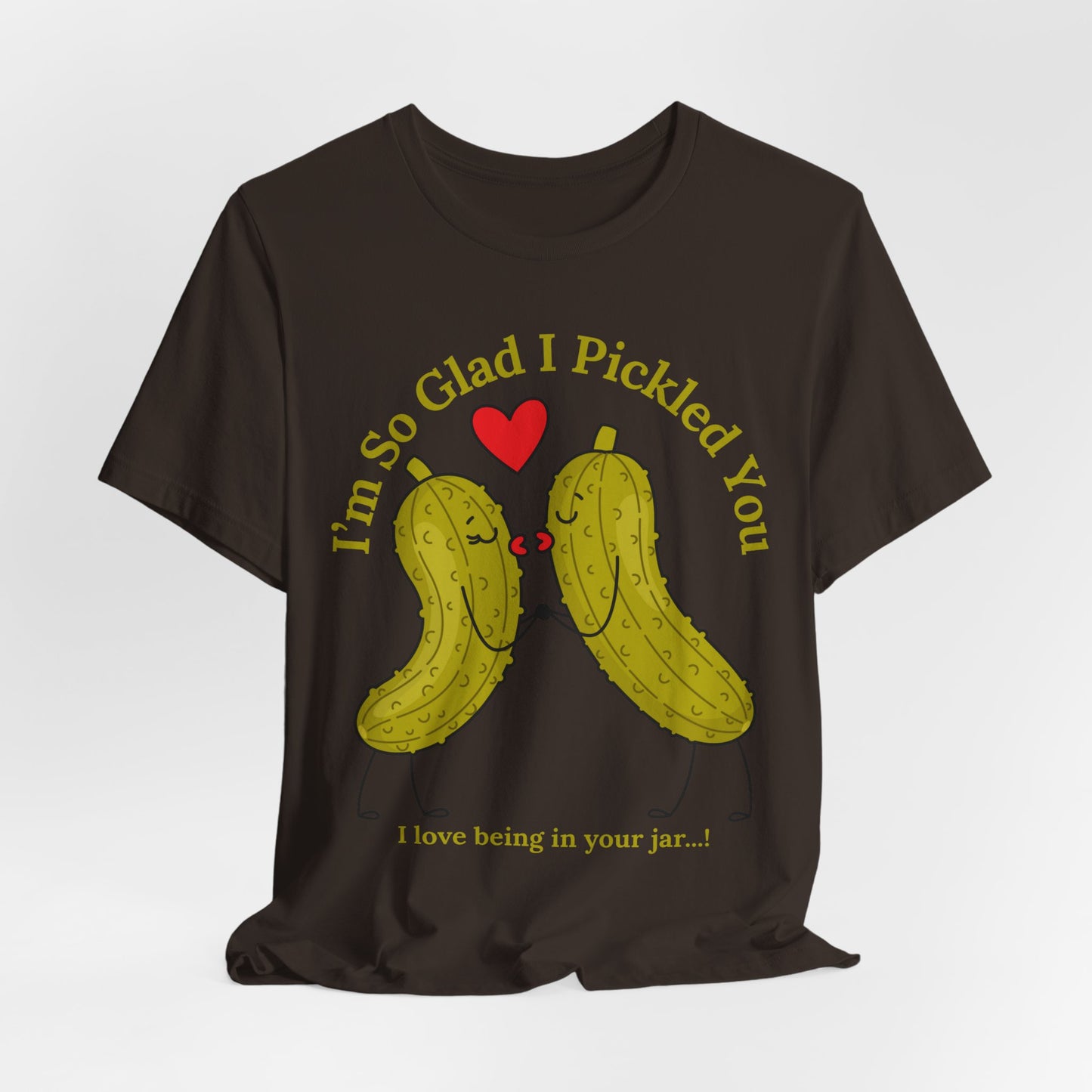 Pickle Couple T-Shirt for Female & Male — "I'm So Glad I Pickled You - I Love Being in Your Jar" Cute Couples Tee