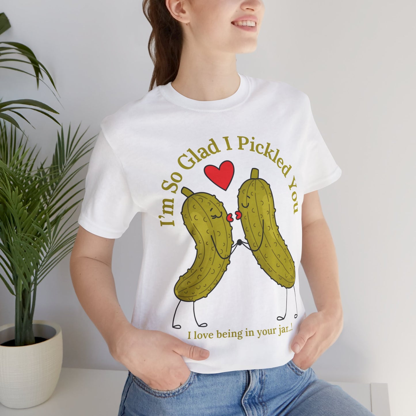 Pickle Couple T-Shirt for Female & Male — "I'm So Glad I Pickled You - I Love Being in Your Jar" Cute Couples Tee