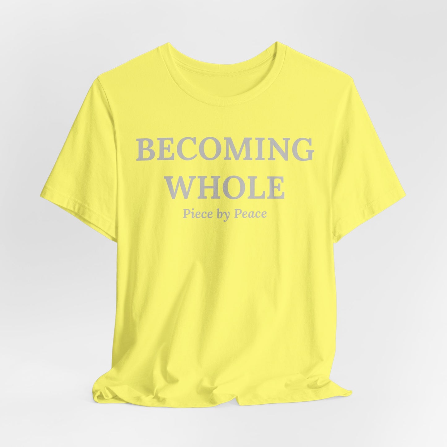 Becoming Whole – Piece by Peace Inspirational Growth Statement T-Shirt