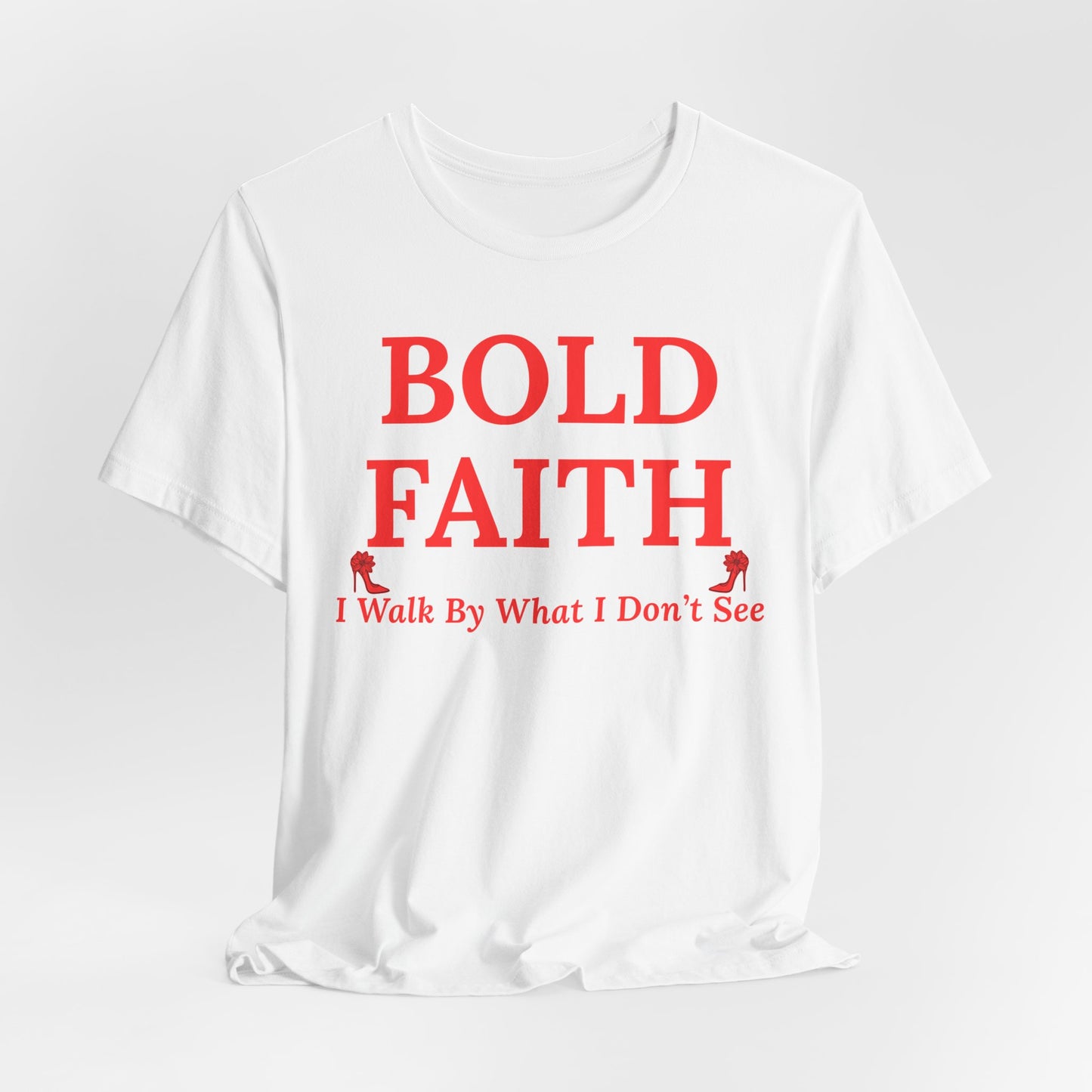 Bold Faith – I Walk By What I Don’t See — Inspirational Faith Tee