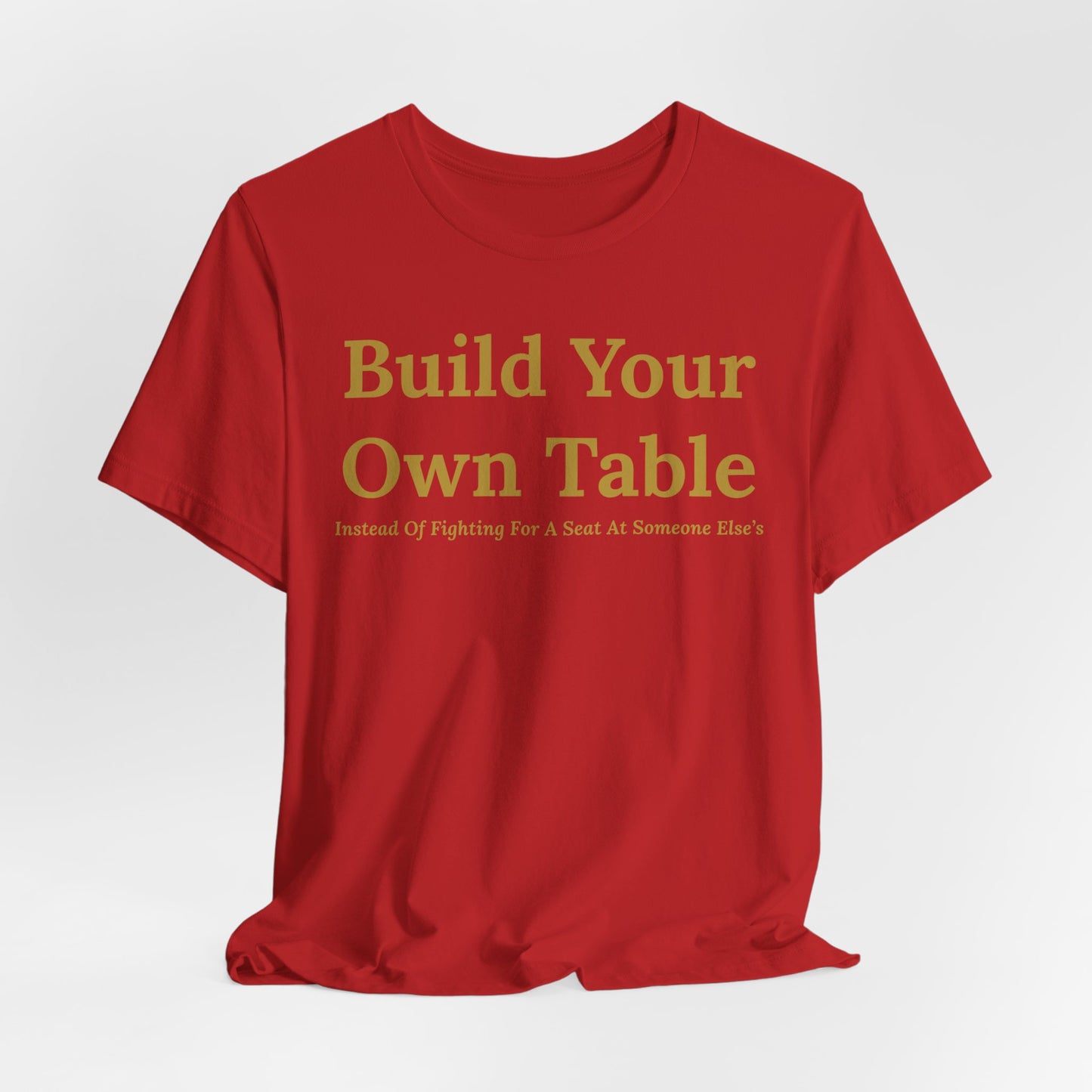 Build Your Own Table – Inspirational Empowerment Motivational Self-Made Mindset T-Shirt