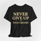Never Give Up on Your Dreams Inspirational Motivation T-Shirt