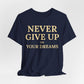 Never Give Up on Your Dreams Inspirational Motivation T-Shirt