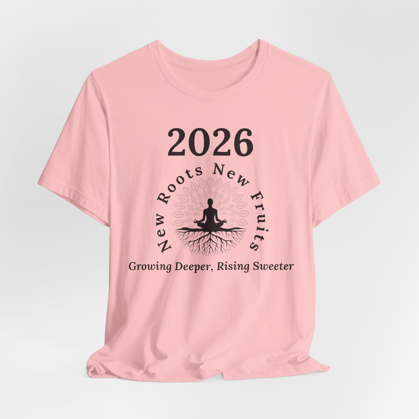 2026 New Roots New Fruits Tee — "Growing Deeper, Rising Sweeter" Mindfulness T‑Shirt
