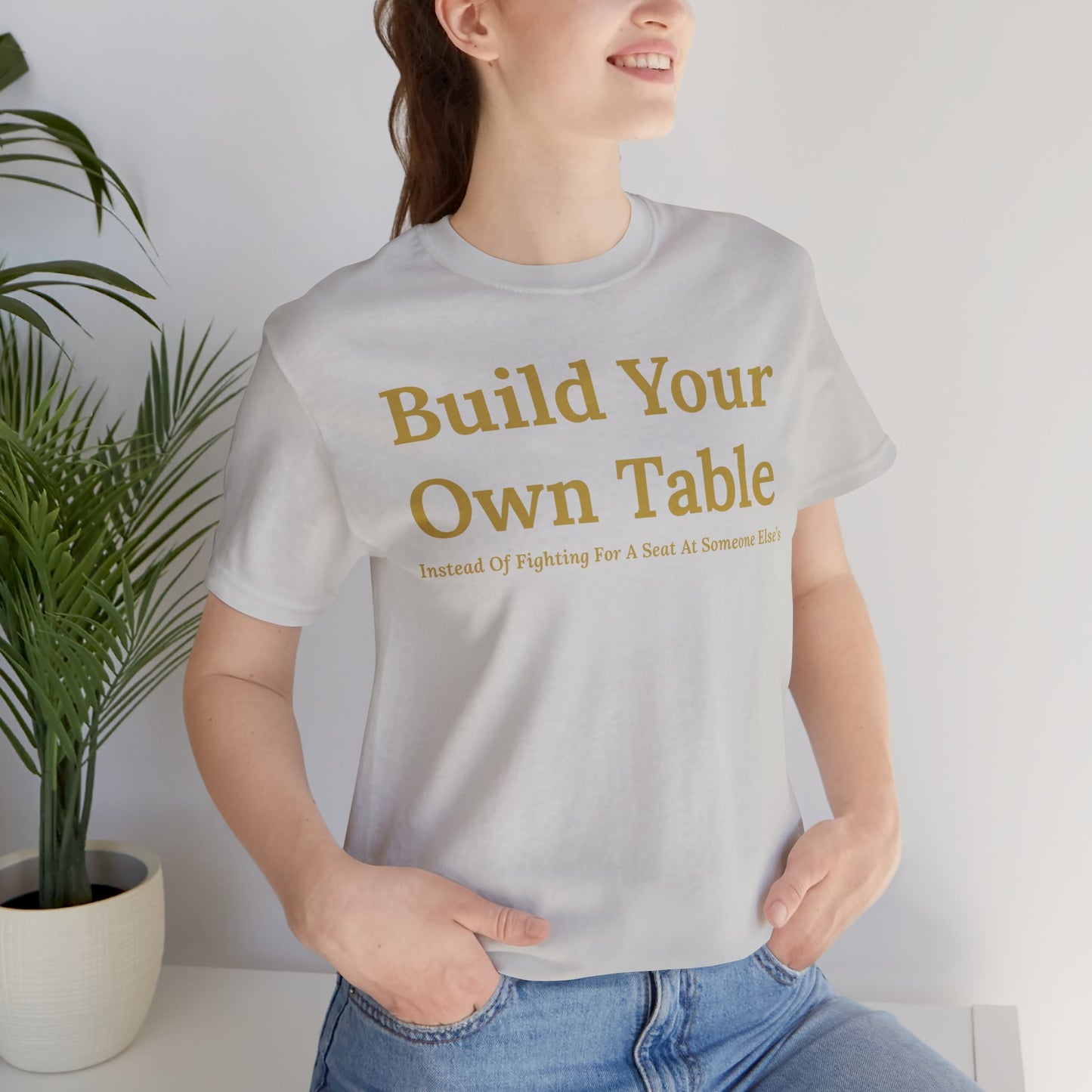 Build Your Own Table – Inspirational Empowerment Motivational Self-Made Mindset T-Shirt