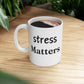 Mug Stress Matters to Your Body Please Listen 11oz - White