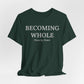 Becoming Whole – Piece by Peace Inspirational Growth Statement T-Shirt