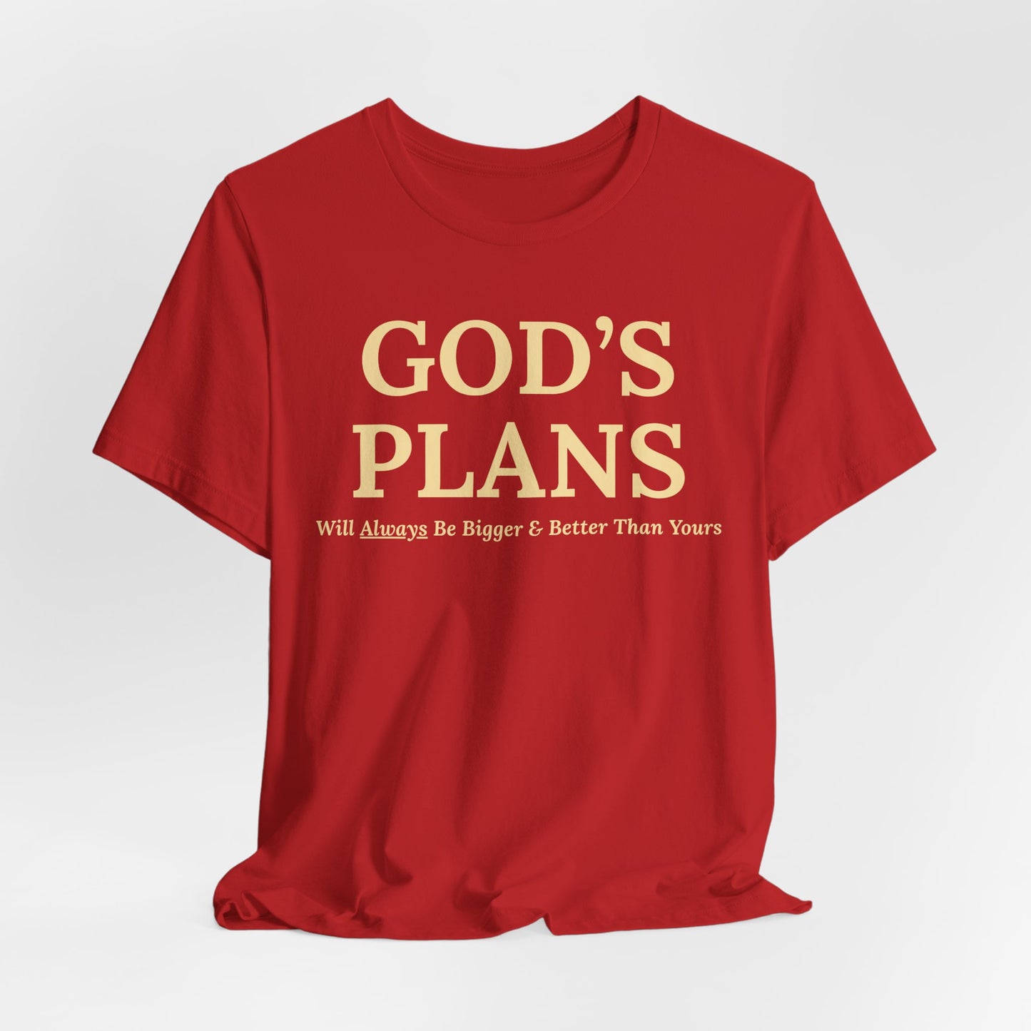 God's Plans — Inspirational Faith & Trust Tee ("God's Plans Will Always Be Bigger & Better Than Yours")