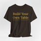Build Your Own Table – Inspirational Empowerment Motivational Self-Made Mindset T-Shirt