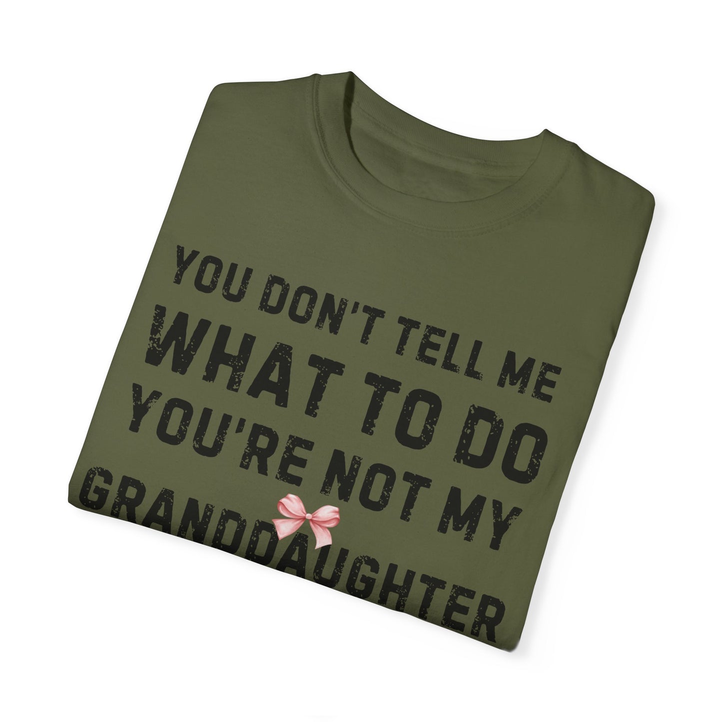 Grandfather T-shirt You Don't Tell Me What To Do Pink Bow Granddaughter Unisex Garment-Dyed Light Tee