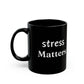 Stress Matters Black Mug - 11oz Self-Care Gift, Mindfulness Coffee Cup, Mental Health Awareness, Motivational Gift