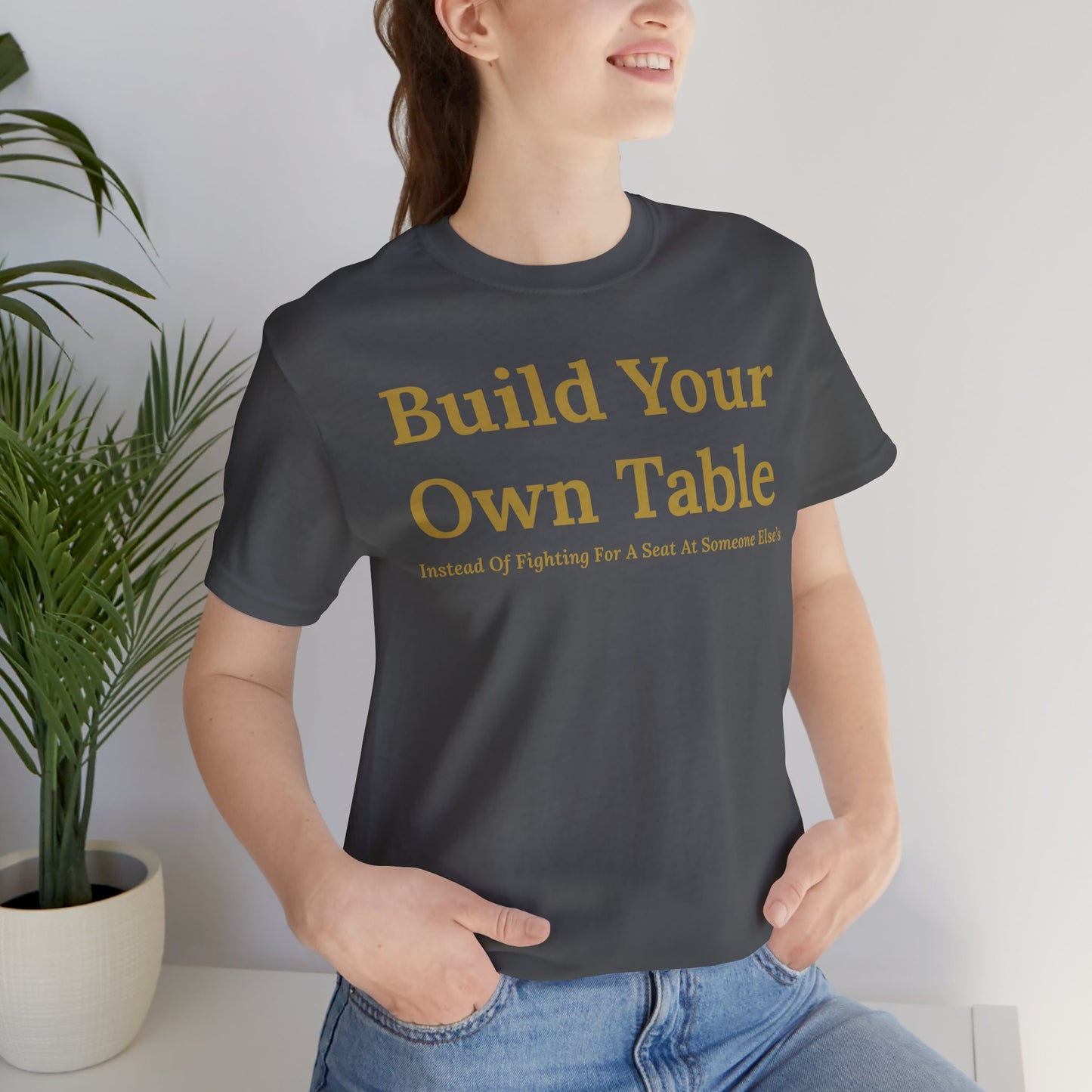 Build Your Own Table – Inspirational Empowerment Motivational Self-Made Mindset T-Shirt
