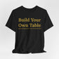 Build Your Own Table – Inspirational Empowerment Motivational Self-Made Mindset T-Shirt