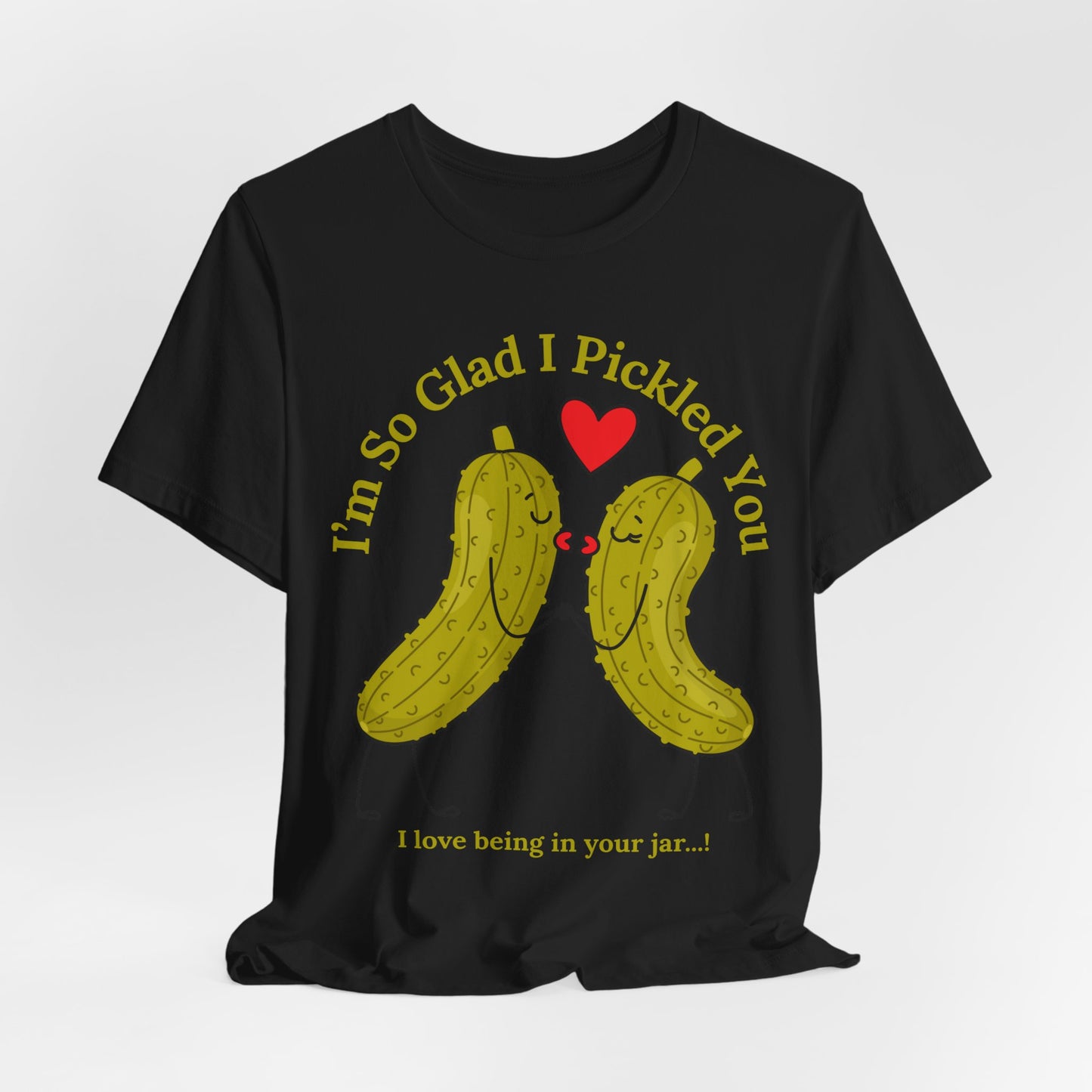 Pickle Couple T-Shirt for Female & Male — "I'm So Glad I Pickled You - I Love Being in Your Jar" Cute Couples Tee