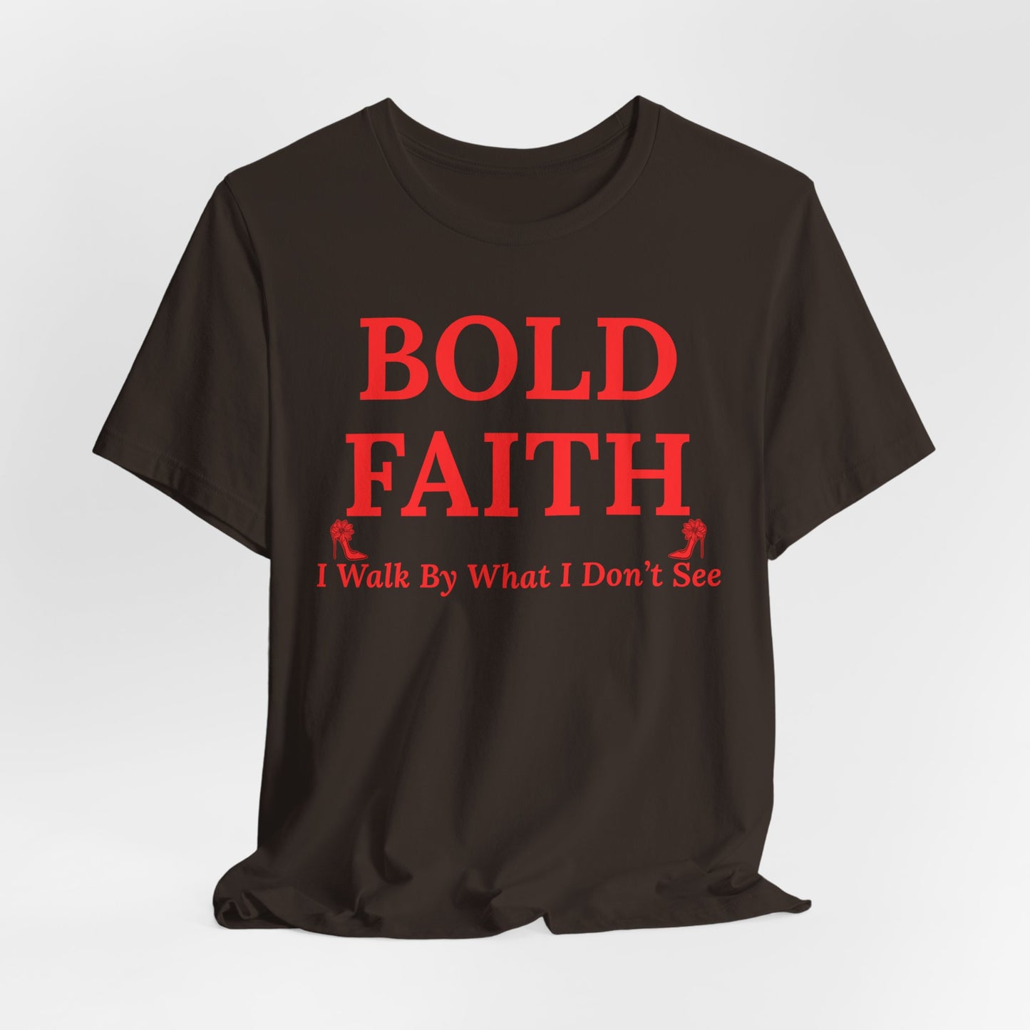 Bold Faith – I Walk By What I Don’t See — Inspirational Faith Tee
