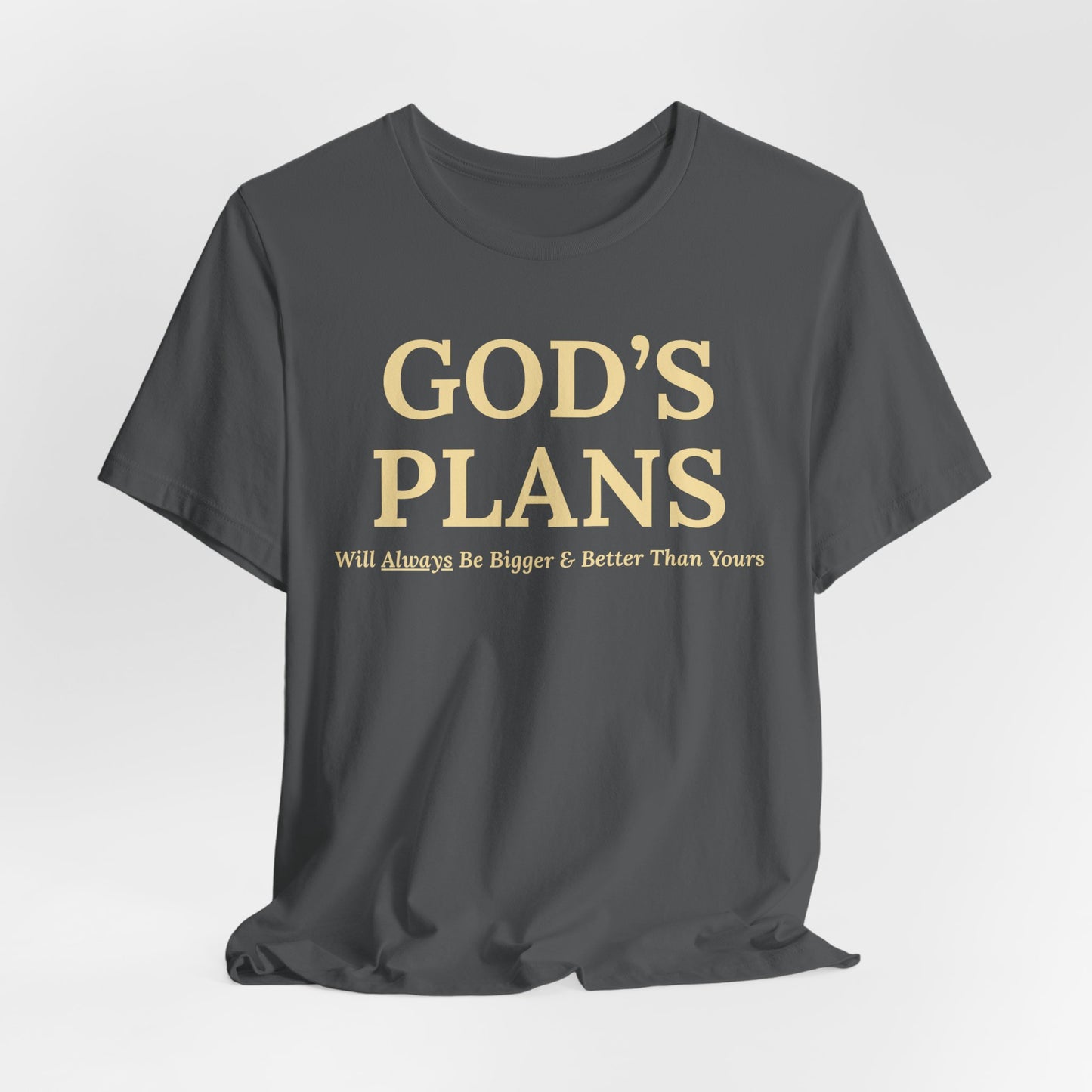 God's Plans — Inspirational Faith & Trust Tee ("God's Plans Will Always Be Bigger & Better Than Yours")