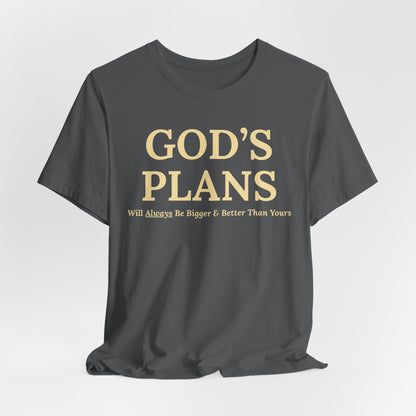 God's Plans — Inspirational Faith & Trust Tee ("God's Plans Will Always Be Bigger & Better Than Yours")