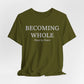 Becoming Whole – Piece by Peace Inspirational Growth Statement T-Shirt