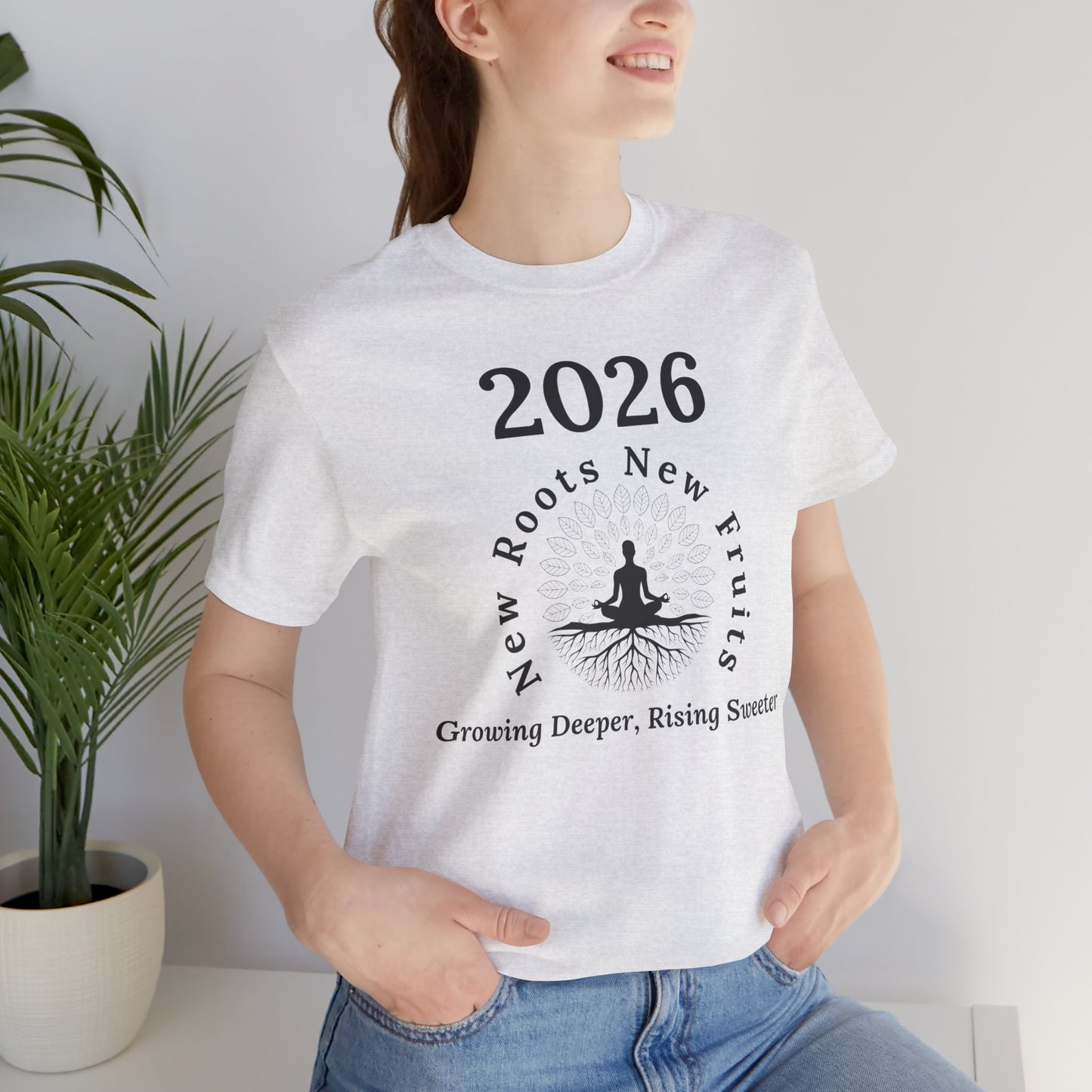 2026 New Roots New Fruits Tee — "Growing Deeper, Rising Sweeter" Mindfulness T‑Shirt