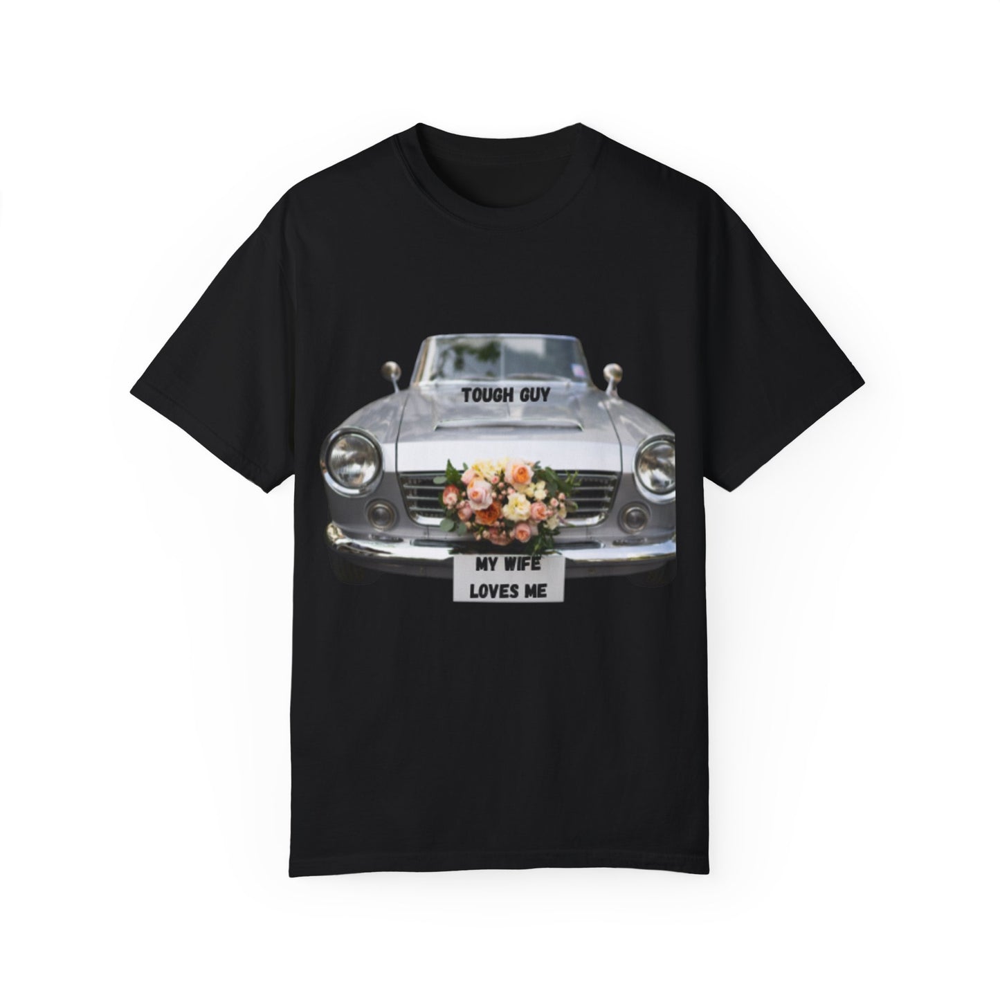 Men's T-Shirt Tough Guy Car with My Wife Loves Me Flowers Design