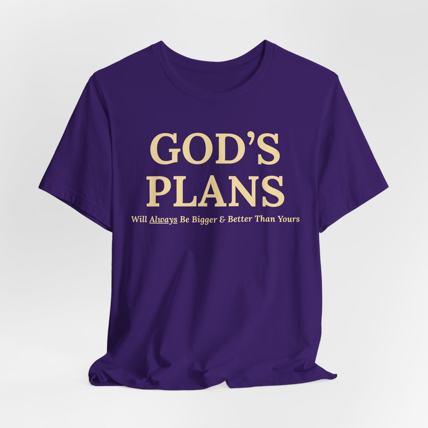 God's Plans — Inspirational Faith & Trust Tee ("God's Plans Will Always Be Bigger & Better Than Yours")