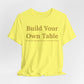 Build Your Own Table – Inspirational Empowerment Motivational Self-Made Mindset T-Shirt