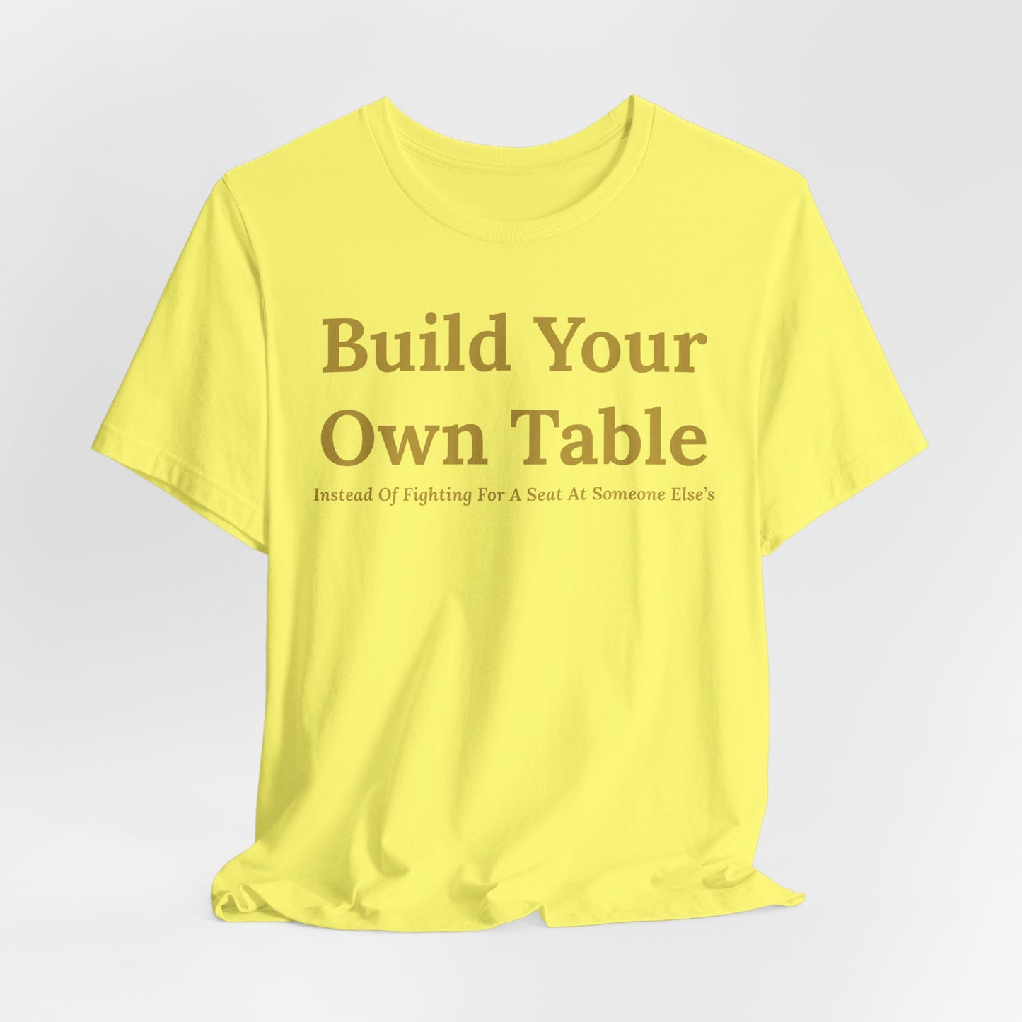 Build Your Own Table – Inspirational Empowerment Motivational Self-Made Mindset T-Shirt