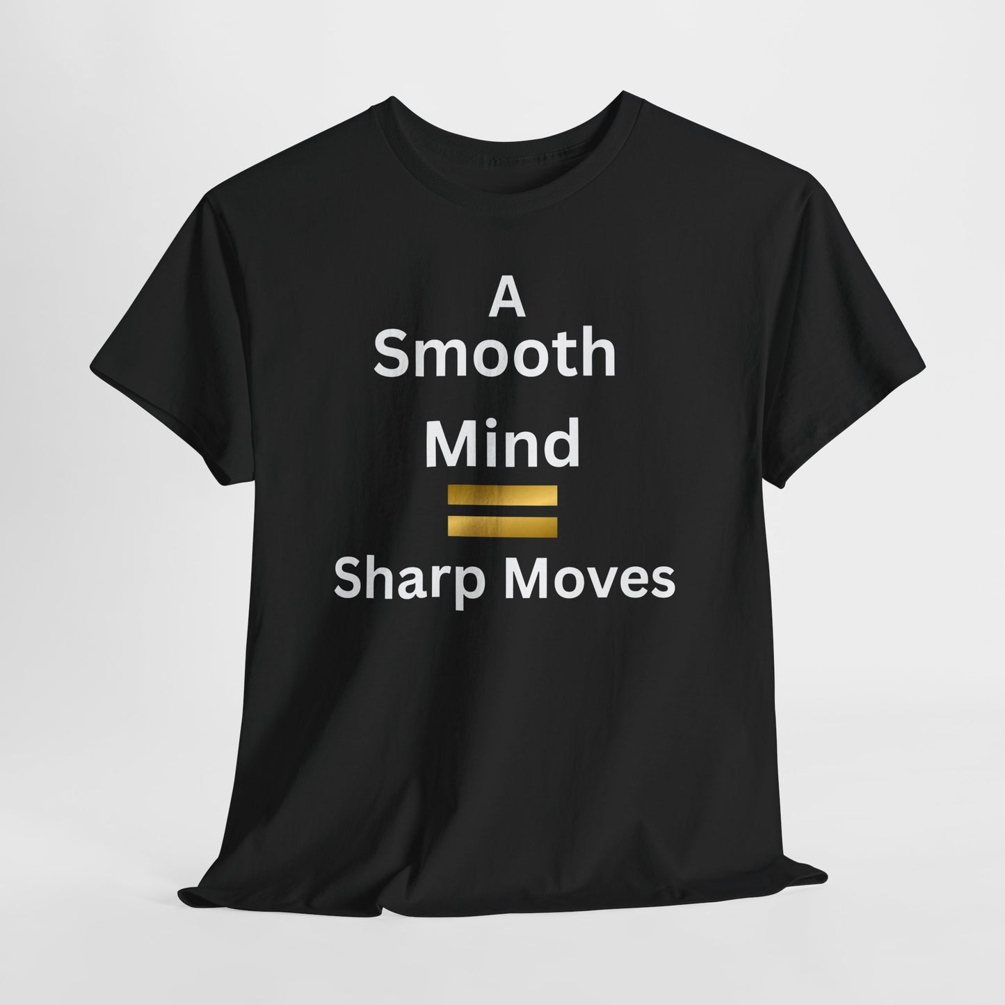 T-Shirt - A Smooth Mind = Sharp Moves