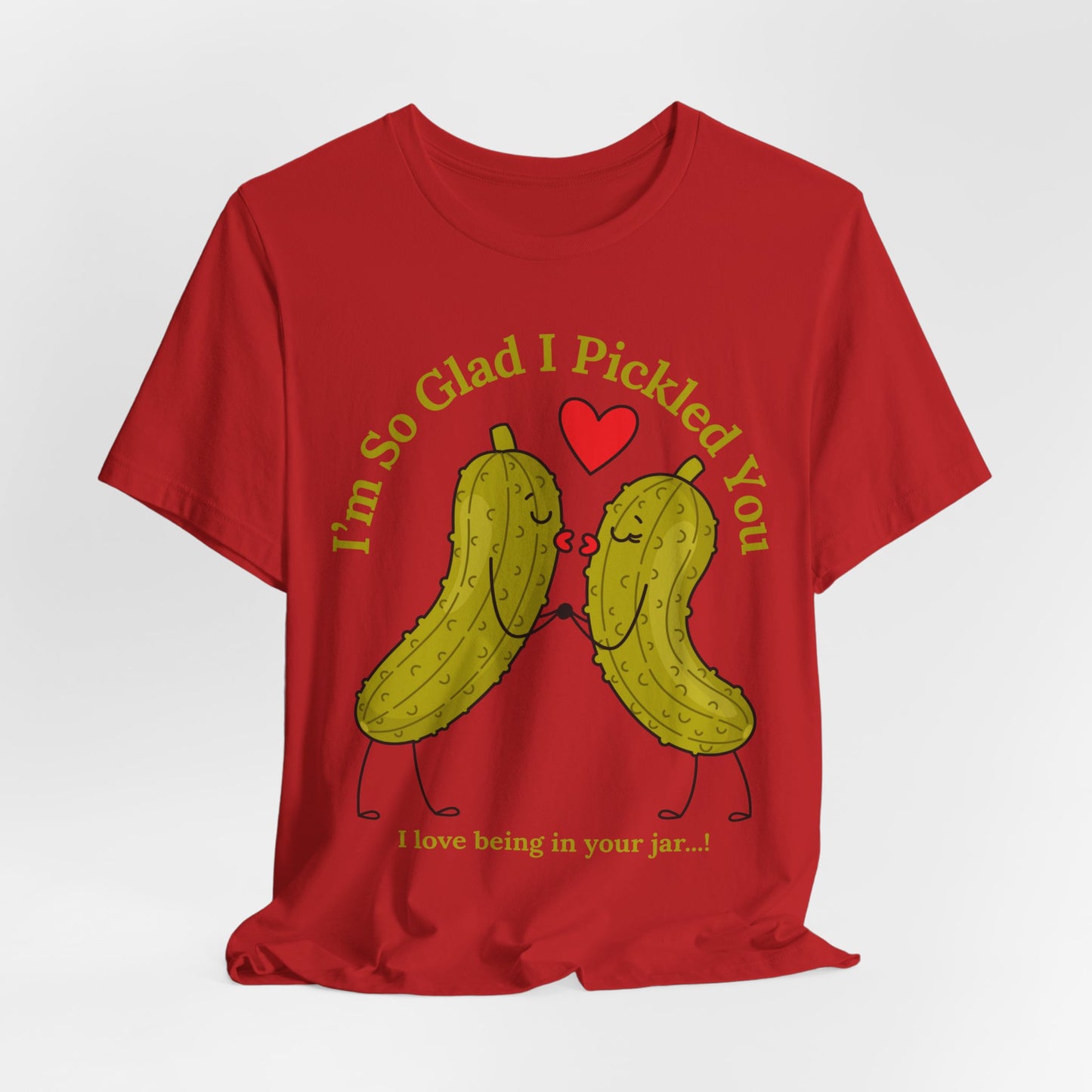 Pickle Couple T-Shirt for Female & Male — "I'm So Glad I Pickled You - I Love Being in Your Jar" Cute Couples Tee