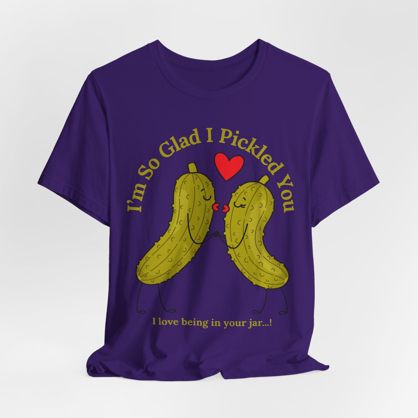 Pickle Couple T-Shirt for Female & Male — "I'm So Glad I Pickled You - I Love Being in Your Jar" Cute Couples Tee
