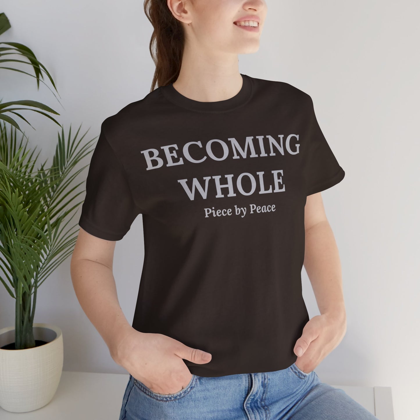 Becoming Whole – Piece by Peace Inspirational Growth Statement T-Shirt