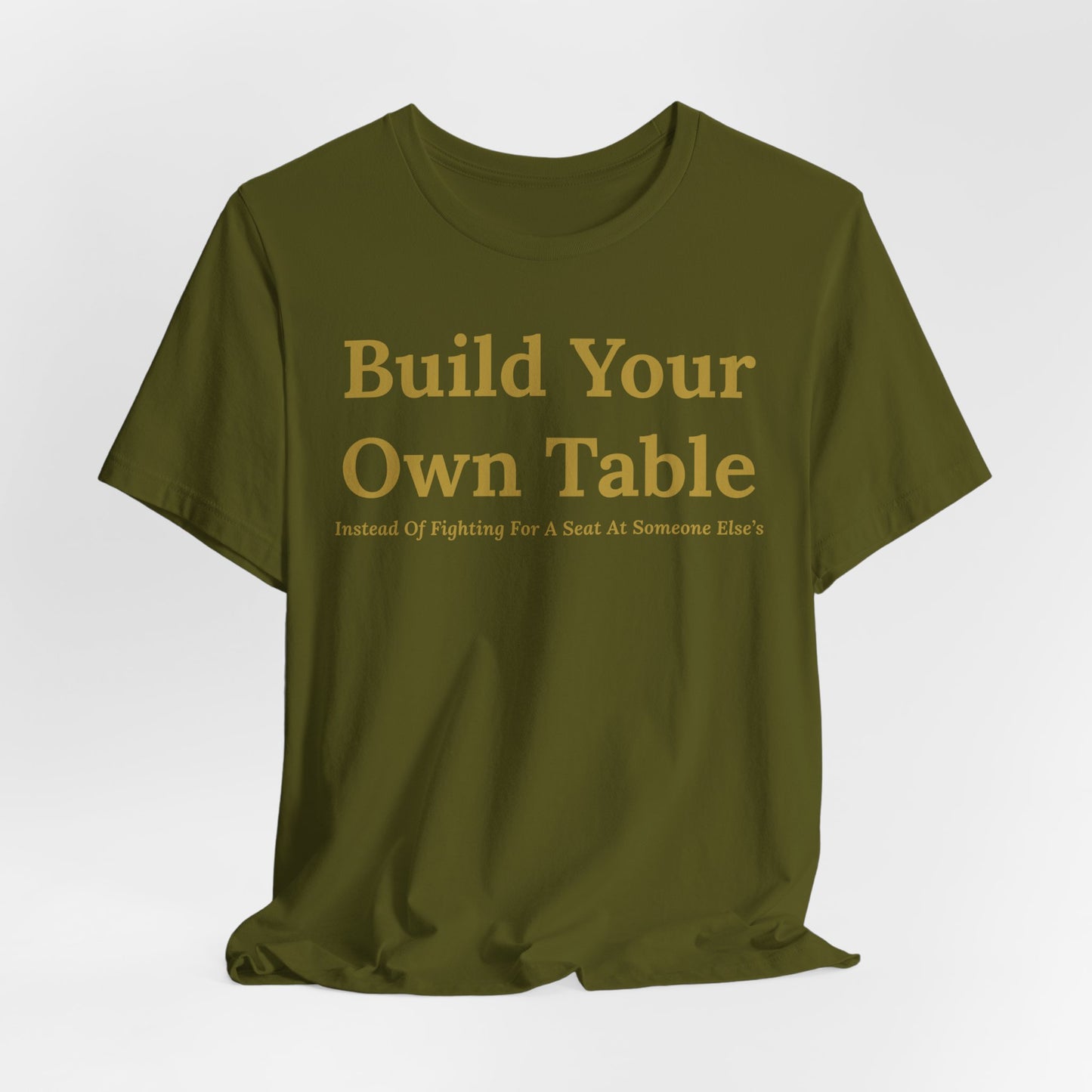 Build Your Own Table – Inspirational Empowerment Motivational Self-Made Mindset T-Shirt
