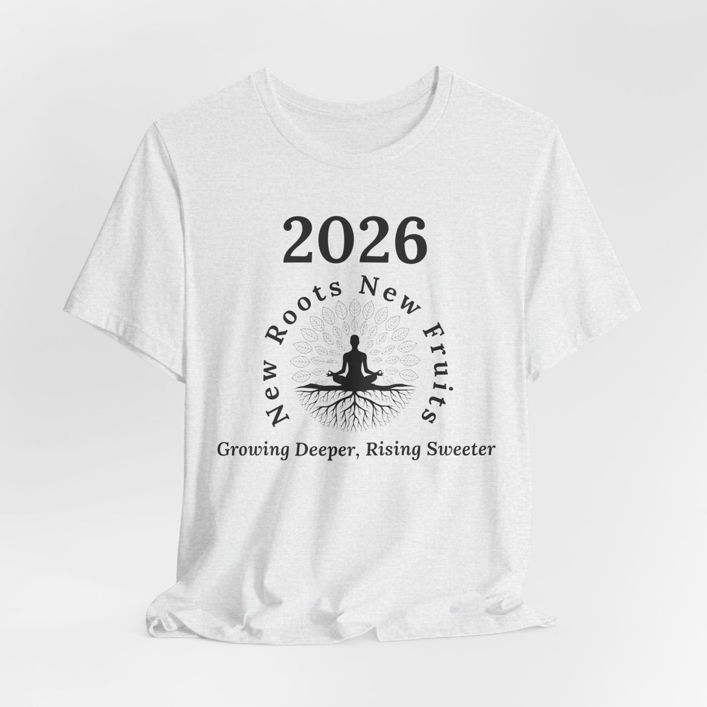 2026 New Roots New Fruits Tee — "Growing Deeper, Rising Sweeter" Mindfulness T‑Shirt