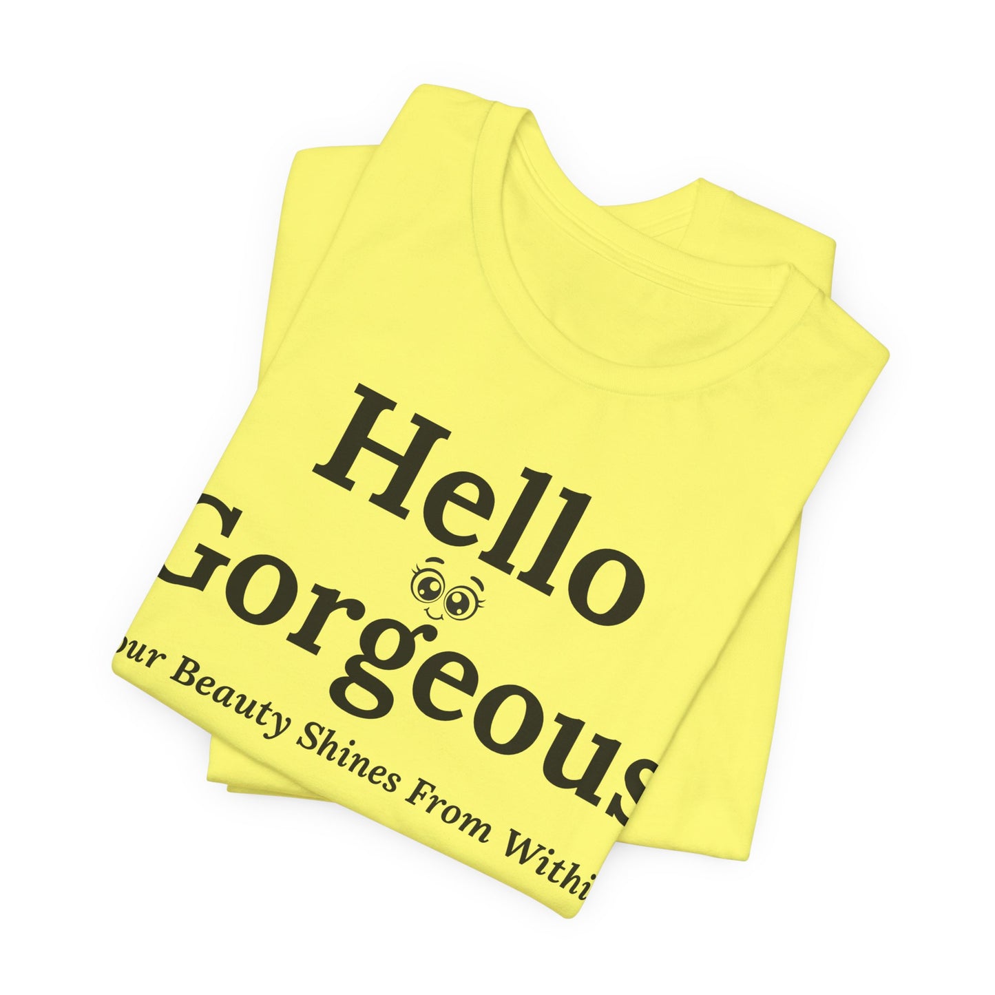 Hello Gorgeous – Your Beauty Shines From Within Confidence & Positivity Inspirational T-Shirt