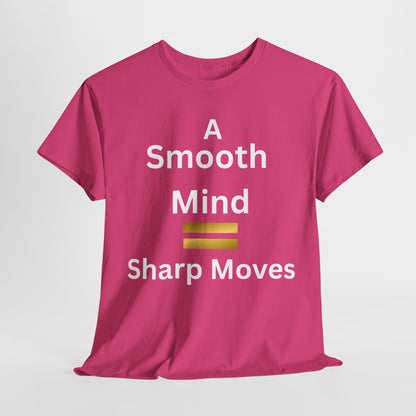 T-Shirt - A Smooth Mind = Sharp Moves