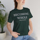 Becoming Whole – Piece by Peace Inspirational Growth Statement T-Shirt