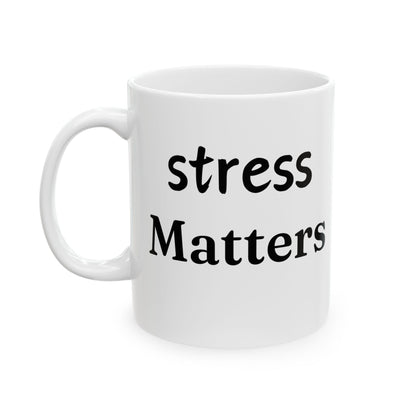 Mug Stress Matters to Your Body Please Listen 11oz - White
