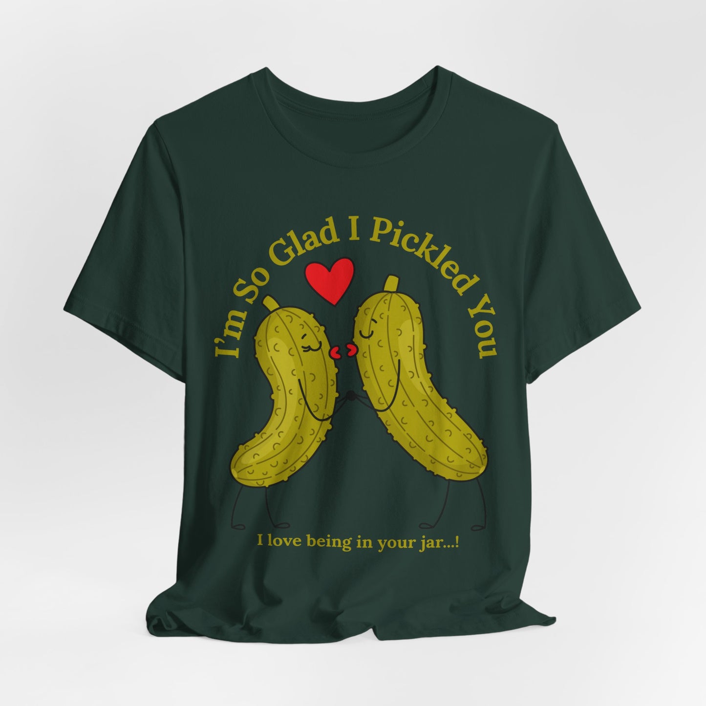 Pickle Couple T-Shirt for Female & Male — "I'm So Glad I Pickled You - I Love Being in Your Jar" Cute Couples Tee