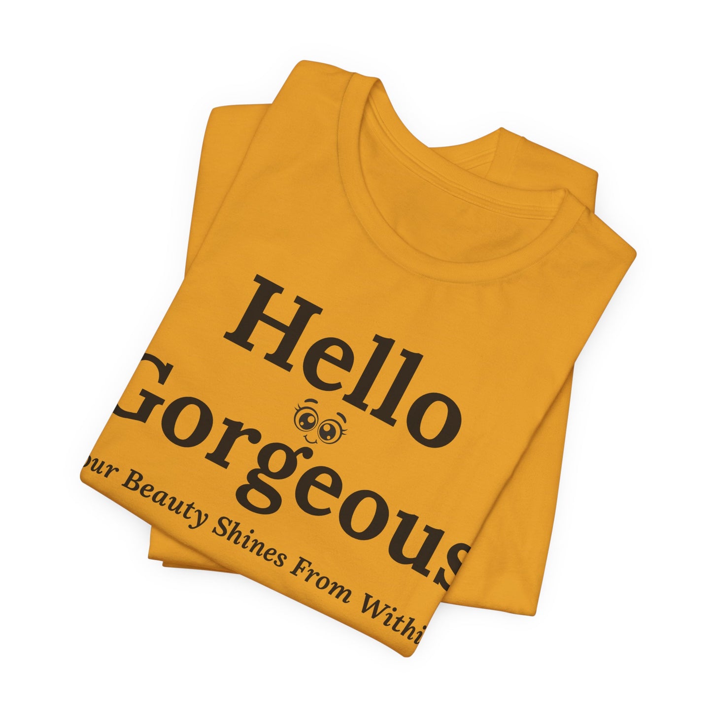 Hello Gorgeous – Your Beauty Shines From Within Confidence & Positivity Inspirational T-Shirt