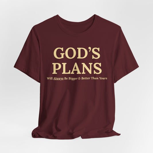 God's Plans — Inspirational Faith & Trust Tee ("God's Plans Will Always Be Bigger & Better Than Yours")