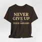 Never Give Up on Your Dreams Inspirational Motivation T-Shirt