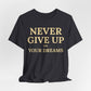 Never Give Up on Your Dreams Inspirational Motivation T-Shirt