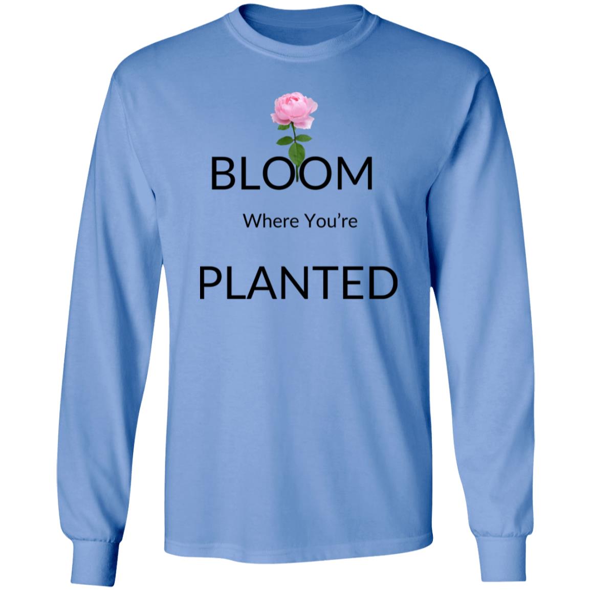 Bloom Where Planted - LS Tshirt