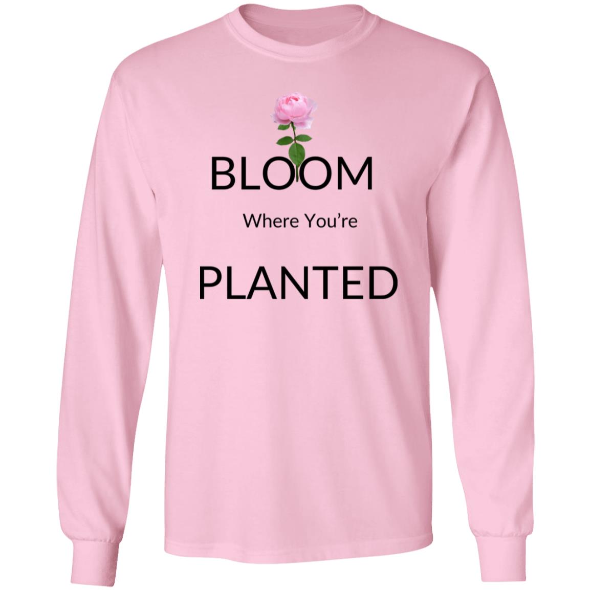 Bloom Where Planted - LS Tshirt